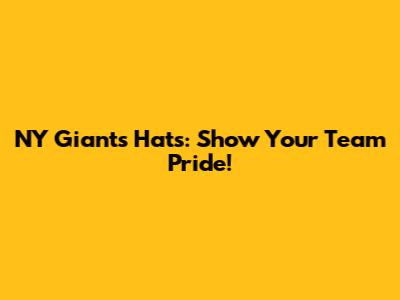 NY Giants Hats: Show Your Team Pride!