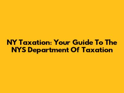 NY Taxation: Your Guide To The NYS Department Of Taxation