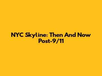NYC Skyline: Then And Now Post-9/11