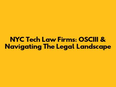 NYC Tech Law Firms: OSCIII & Navigating The Legal Landscape