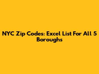 NYC Zip Codes: Excel List For All 5 Boroughs