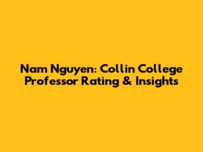 Nam Nguyen: Collin College Professor Rating & Insights