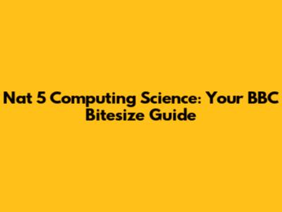 Nat 5 Computing Science: Your BBC Bitesize Guide
