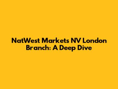 NatWest Markets NV London Branch: A Deep Dive