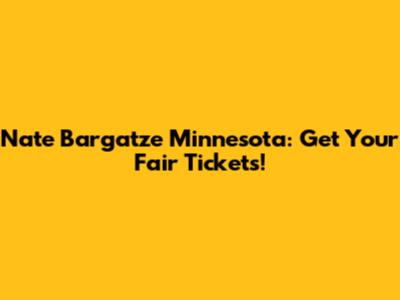 Nate Bargatze Minnesota: Get Your Fair Tickets!