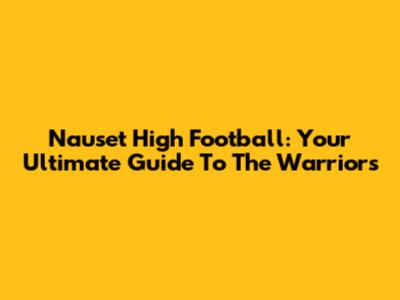 Nauset High Football: Your Ultimate Guide To The Warriors