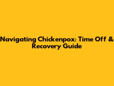 Navigating Chickenpox: Time Off & Recovery Guide