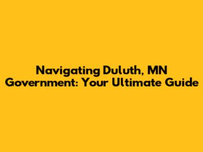 Navigating Duluth, MN Government: Your Ultimate Guide