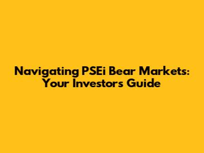 Navigating PSEi Bear Markets: Your Investor's Guide