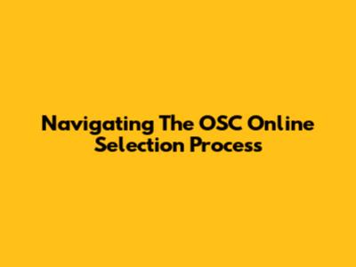 Navigating The OSC Online Selection Process