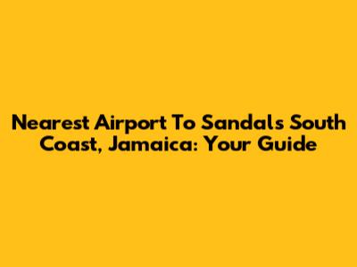 Nearest Airport To Sandals South Coast, Jamaica: Your Guide