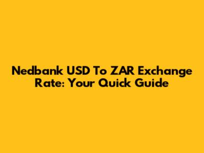 Nedbank USD To ZAR Exchange Rate: Your Quick Guide