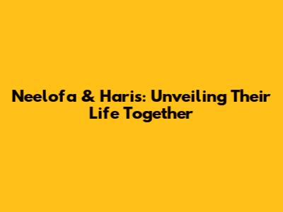 Neelofa & Haris: Unveiling Their Life Together
