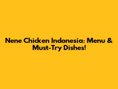 Nene Chicken Indonesia: Menu & Must-Try Dishes!