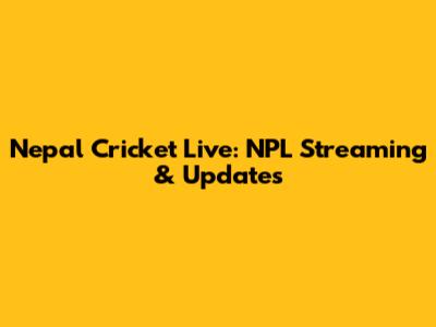 Nepal Cricket Live: NPL Streaming & Updates