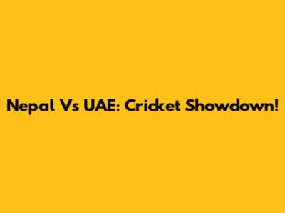 Nepal Vs UAE: Cricket Showdown!