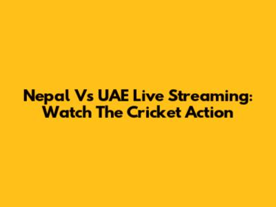 Nepal Vs UAE Live Streaming: Watch The Cricket Action