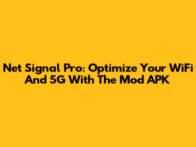 Net Signal Pro: Optimize Your WiFi And 5G With The Mod APK