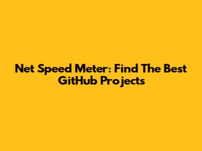 Net Speed Meter: Find The Best GitHub Projects