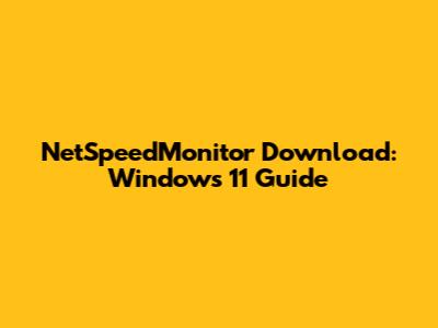 NetSpeedMonitor Download: Windows 11 Guide