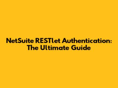 NetSuite RESTlet Authentication: The Ultimate Guide