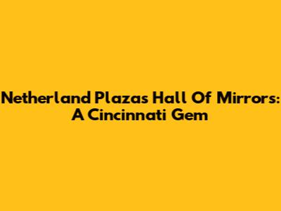 Netherland Plaza's Hall Of Mirrors: A Cincinnati Gem