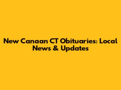 New Canaan CT Obituaries: Local News & Updates