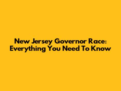 New Jersey Governor Race: Everything You Need To Know