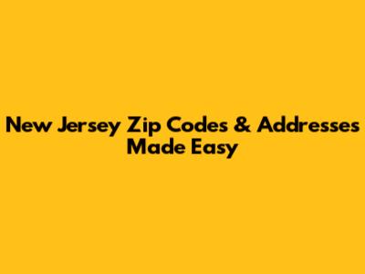New Jersey Zip Codes & Addresses Made Easy