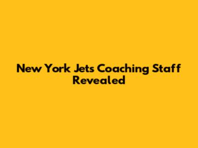 New York Jets Coaching Staff Revealed