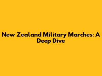 New Zealand Military Marches: A Deep Dive