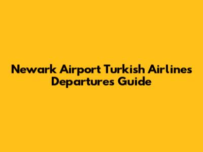Newark Airport Turkish Airlines Departures Guide