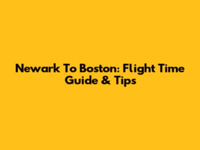 Newark To Boston: Flight Time Guide & Tips