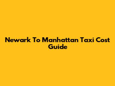 Newark To Manhattan Taxi Cost Guide