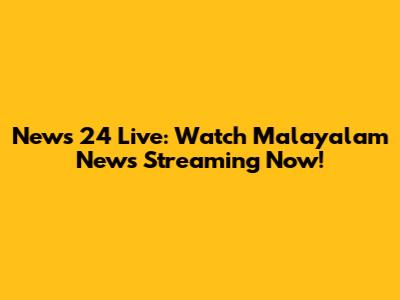 News 24 Live: Watch Malayalam News Streaming Now!