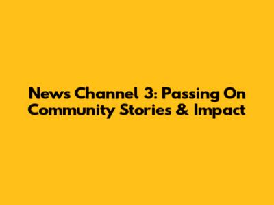 News Channel 3: Passing On Community Stories & Impact