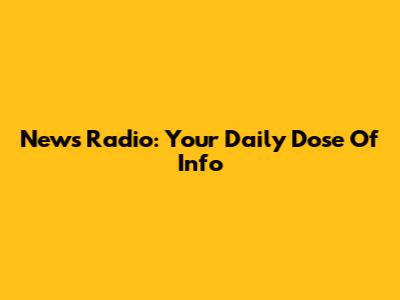 News Radio: Your Daily Dose Of Info