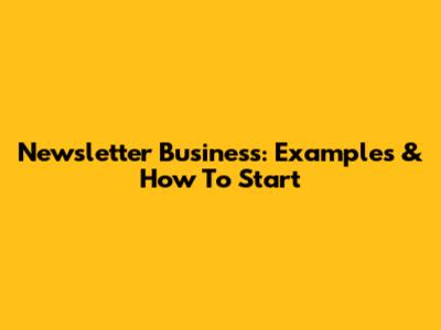 Newsletter Business: Examples & How To Start