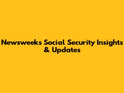 Newsweek's Social Security Insights & Updates