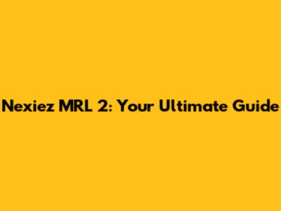 Nexiez MRL 2: Your Ultimate Guide