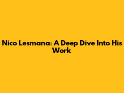 Nico Lesmana: A Deep Dive Into His Work