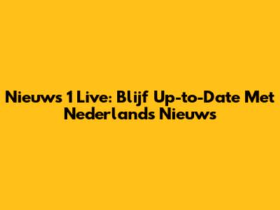 Nieuws 1 Live: Blijf Up-to-Date Met Nederlands Nieuws
