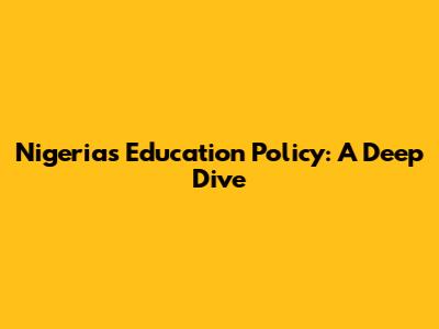 Nigeria's Education Policy: A Deep Dive