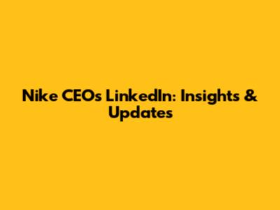 Nike CEO's LinkedIn: Insights & Updates
