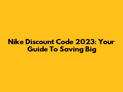 Nike Discount Code 2023: Your Guide To Saving Big