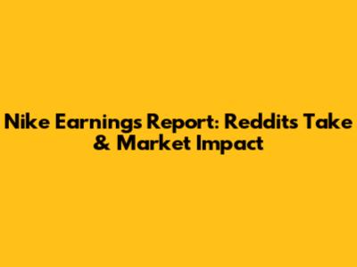 Nike Earnings Report: Reddit's Take & Market Impact