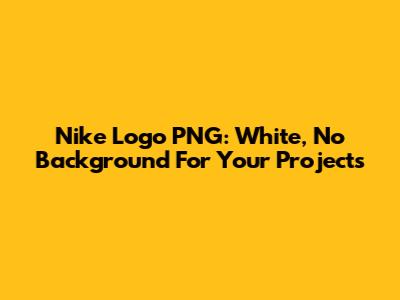 Nike Logo PNG: White, No Background For Your Projects