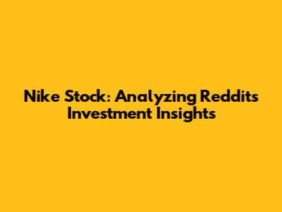 Nike Stock: Analyzing Reddit's Investment Insights