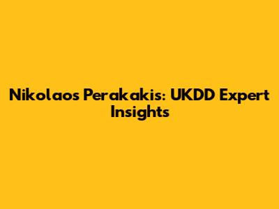 Nikolaos Perakakis: UKDD Expert Insights