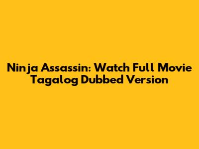 Ninja Assassin: Watch Full Movie Tagalog Dubbed Version